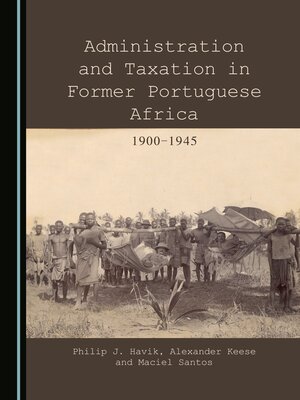 cover image of Administration and Taxation in Former Portuguese Africa, 1900 - 1945